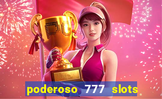 poderoso 777 slots paga mesmo